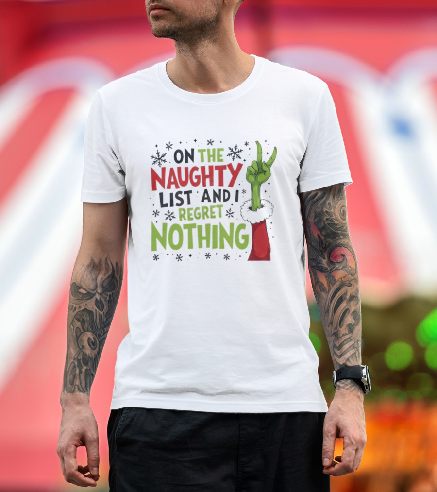 On The Naughty List And I Regret Nothing Grinch Christmas Party Humor T-Shirt