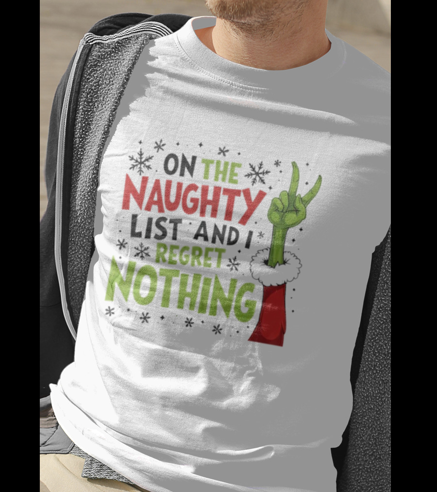 On The Naughty List And I Regret Nothing Grinch Christmas Party Humor T-Shirt