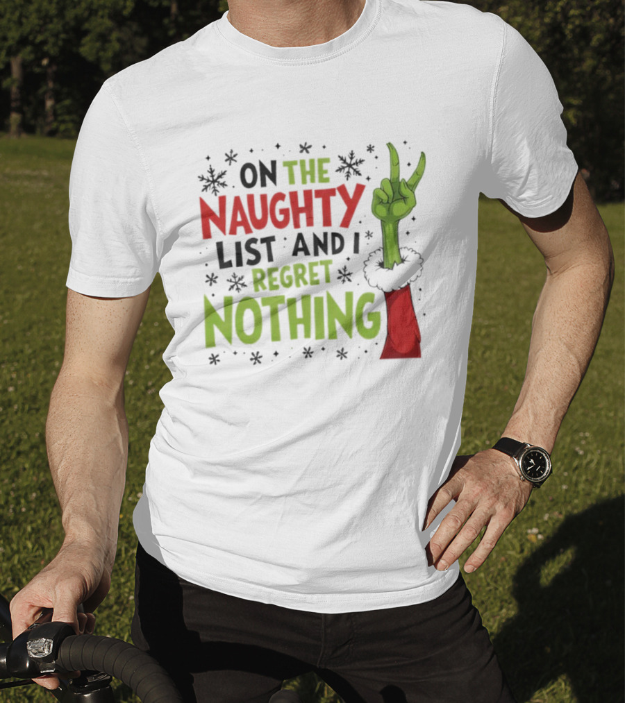 On The Naughty List And I Regret Nothing Grinch Christmas Party Humor T-Shirt