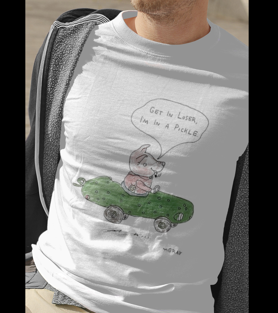 Get In Loser Pig In A Pickle Car I'm In A Pickle T-Shirt