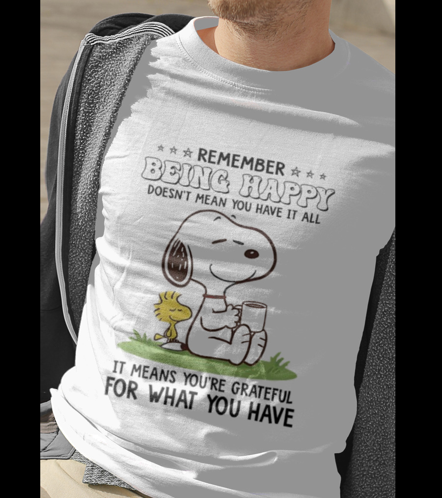 Snoopy Remember Being Happy Grateful For What You Have T-Shirt