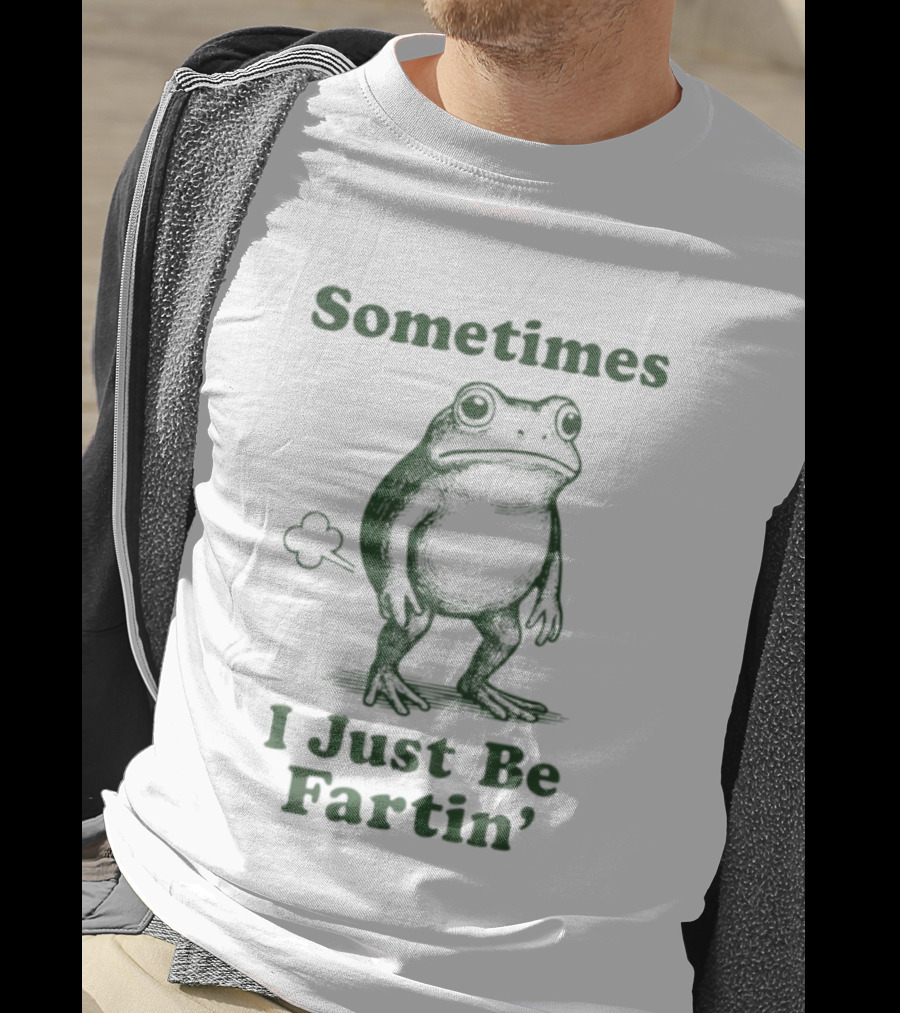 Sometimes I Just Be Fartin’ Funny Frog Humor T-Shirt