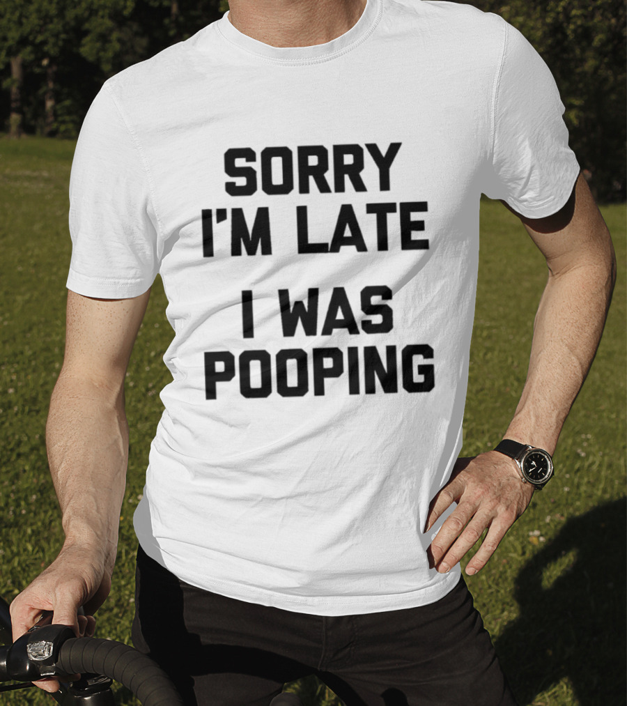 I'm Late I Was Pooping Funny Excuse T-Shirt