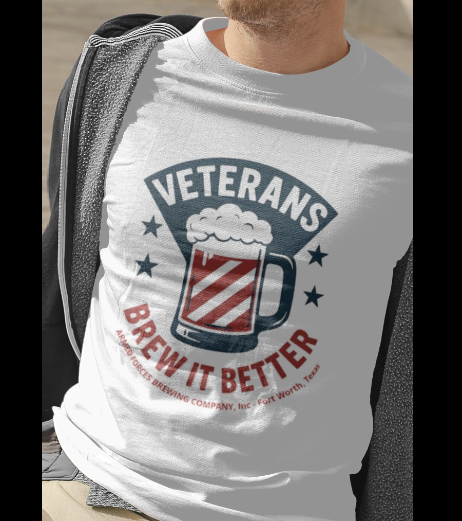 Veterans Brew It Better Armed Forces Brewing Company Inc Fort Worth Texas Beer Stars T-Shirt