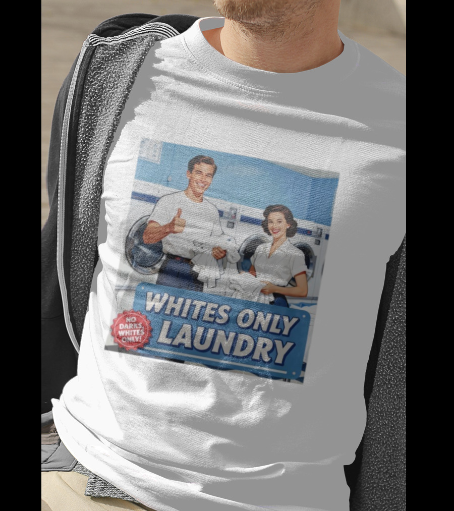 Whites Only Laundry No Darks Whites Only T-Shirt