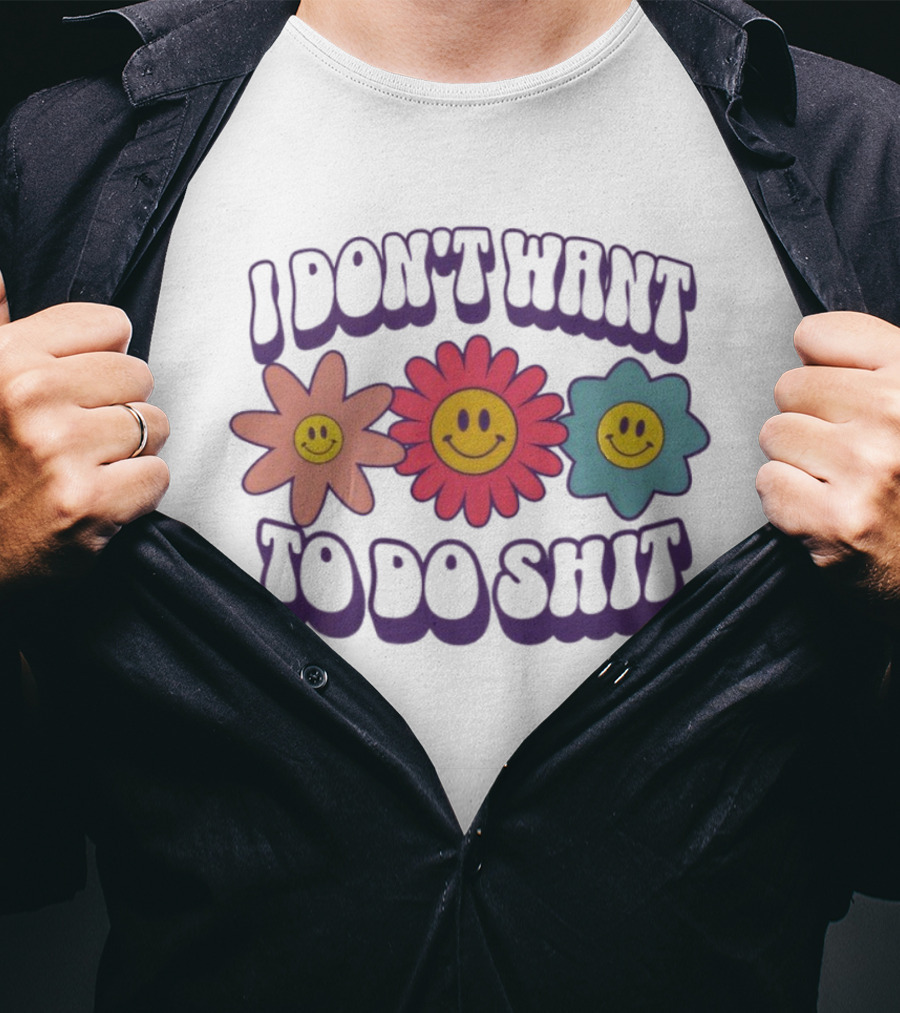 I Don’t Want To Do Shit Smiley Flowers Retro Vibe T-Shirt