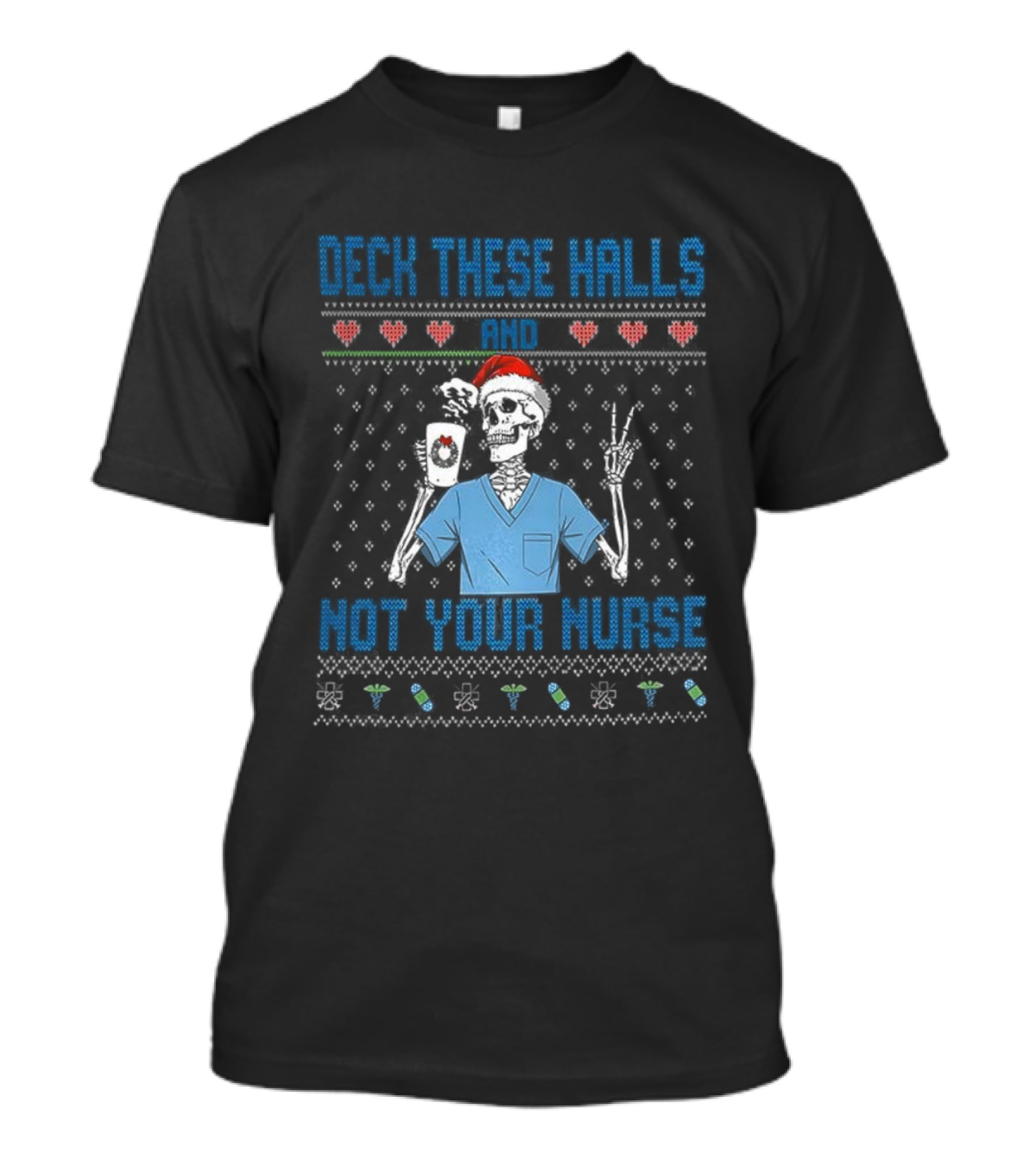 Deck These Halls Skeleton Santa Hat Not Your Nurse Ugly Christmas T-Shirt