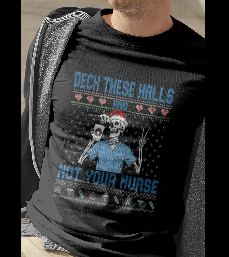 Deck These Halls Skeleton Santa Hat Not Your Nurse Ugly Christmas T-Shirt