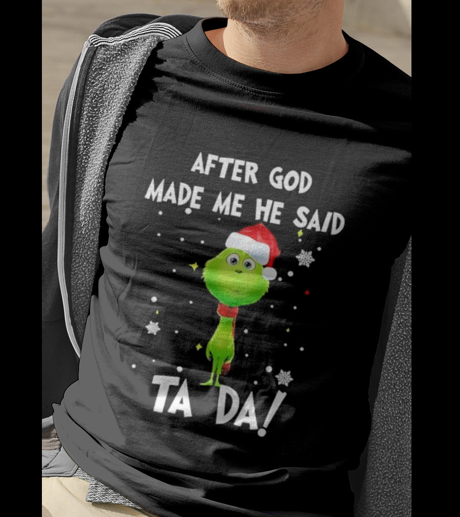 After God Made Me He Said Ta Da Grinch Santa T-Shirt