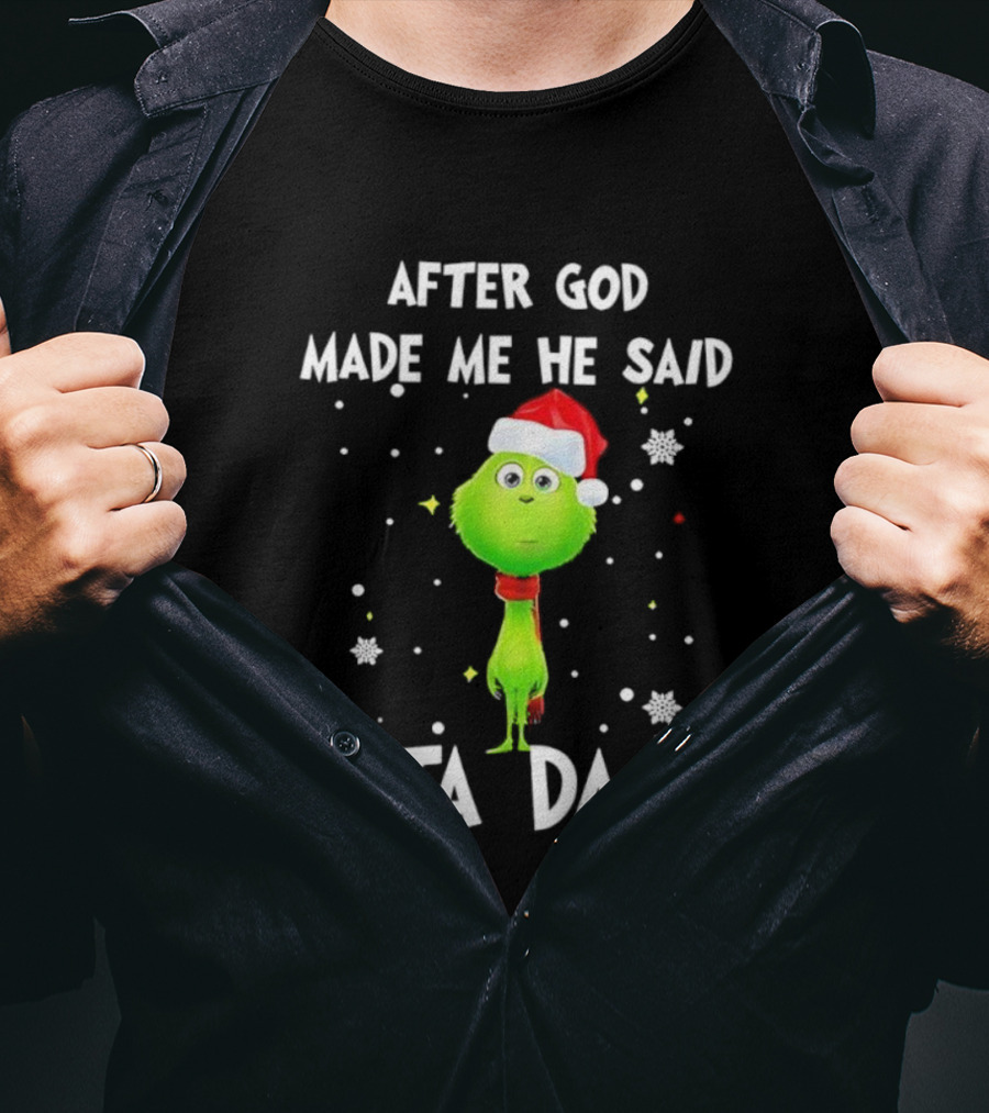 After God Made Me He Said Ta Da Grinch Santa T-Shirt