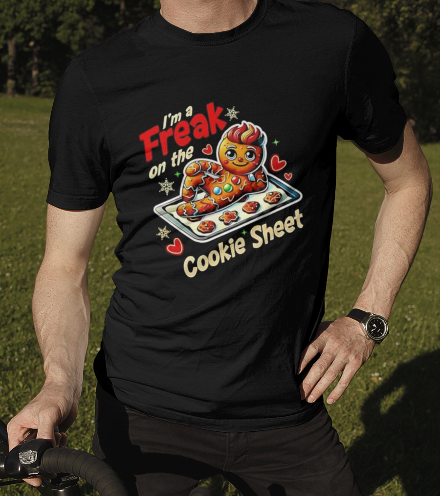 I'm A Freak On The Cookie Sheet Gingerbread Man T-Shirt