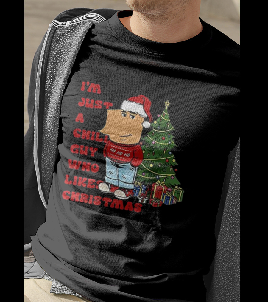 I’m Just A Chill Guy Who Likes Christmas Ho Ho Ho Tree Presents T-Shirt