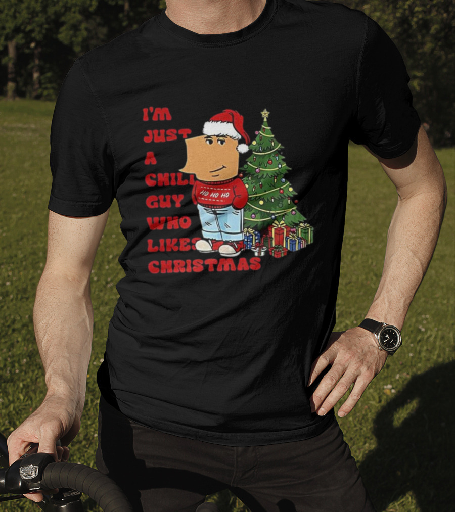 I’m Just A Chill Guy Who Likes Christmas Ho Ho Ho Tree Presents T-Shirt