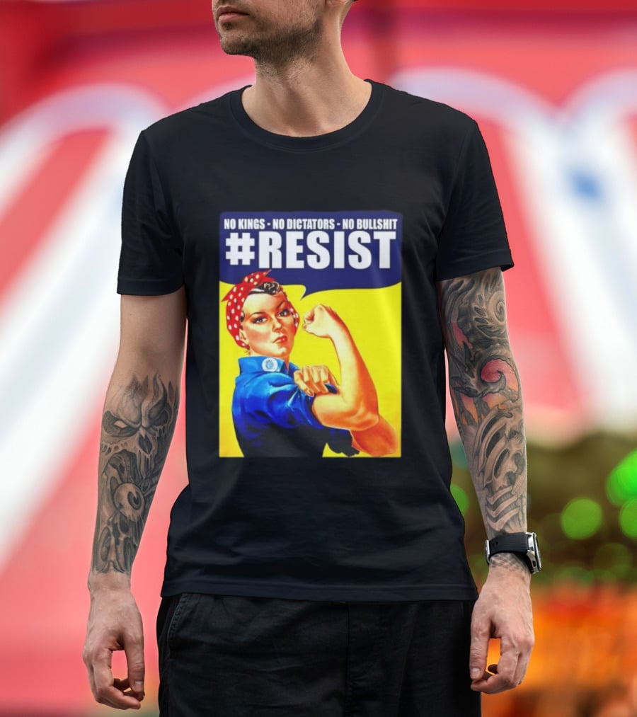 No Kings No Dictators No Bullshit Resist Rosie the Riveter T-Shirt
