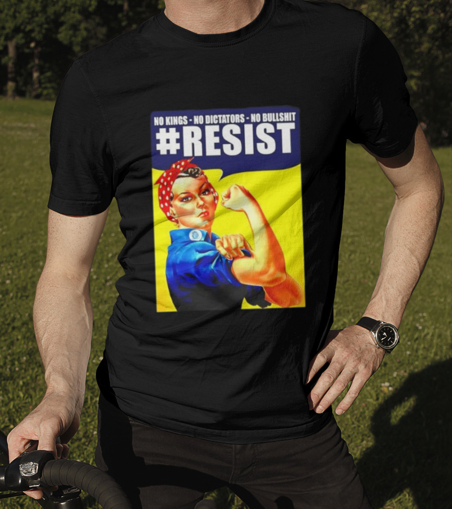 No Kings No Dictators No Bullshit Resist Rosie The Riveter T-Shirt