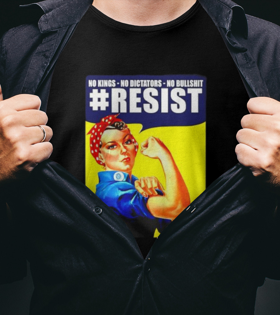 No Kings No Dictators No Bullshit Resist Rosie The Riveter T-Shirt