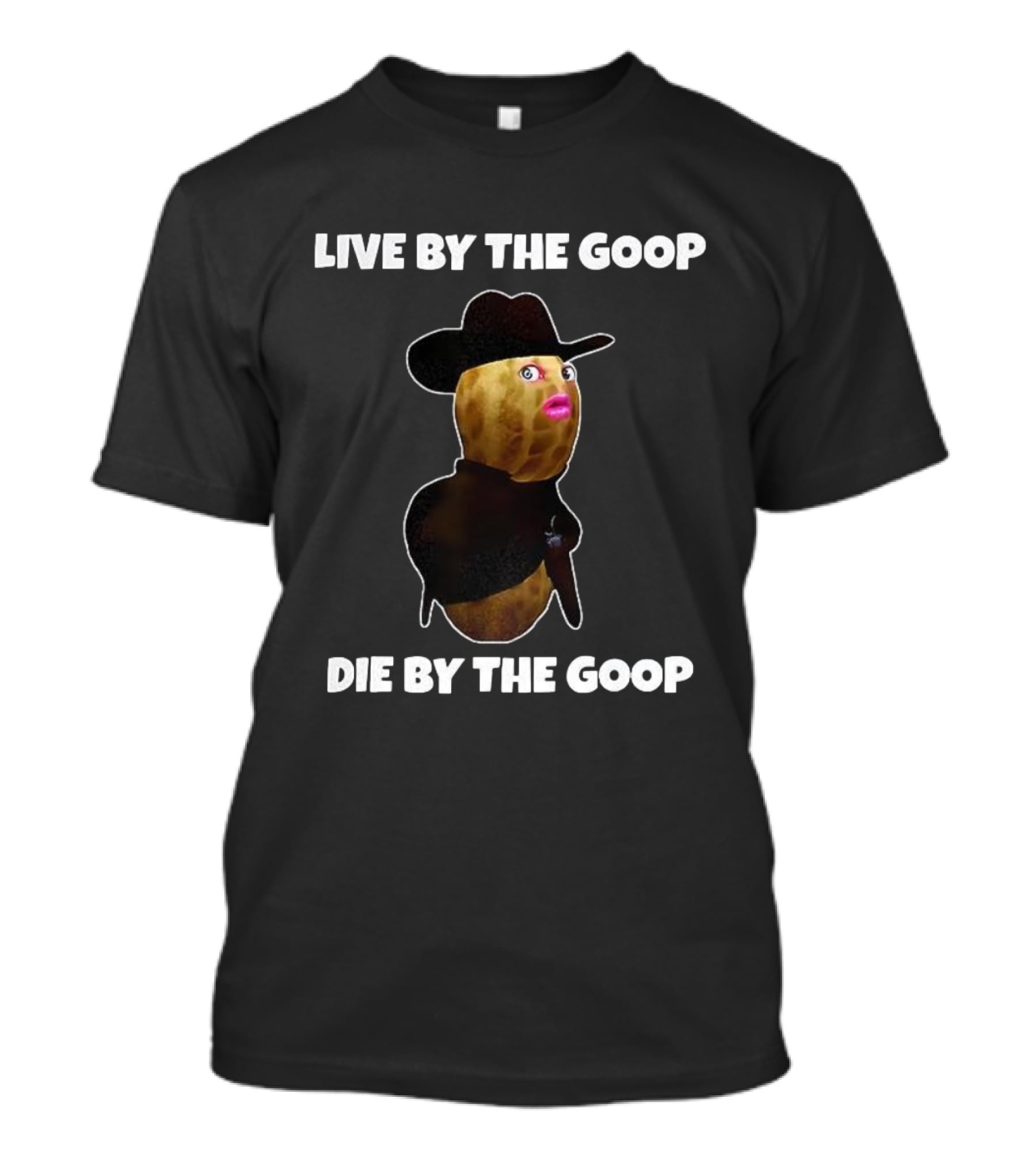 Live By The Goop Die By The Goop Cowboy Peanut With Hat And Lipstick T-Shirt