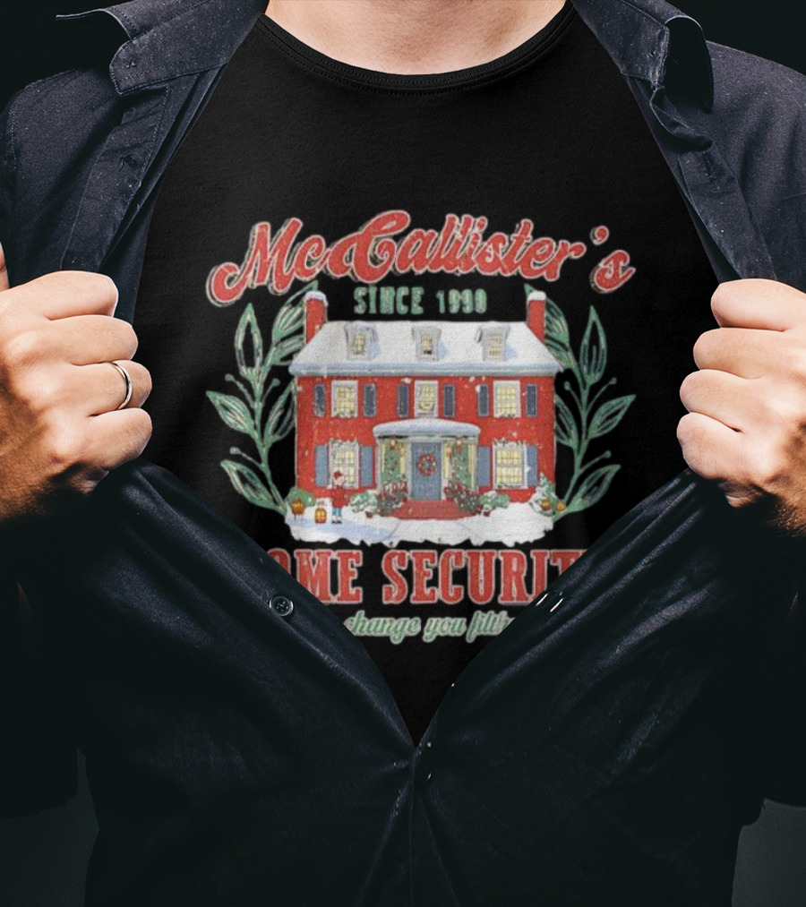 McAllister’s Home Security Keep The Change You Filthy Animal Since 1990 T-Shirt