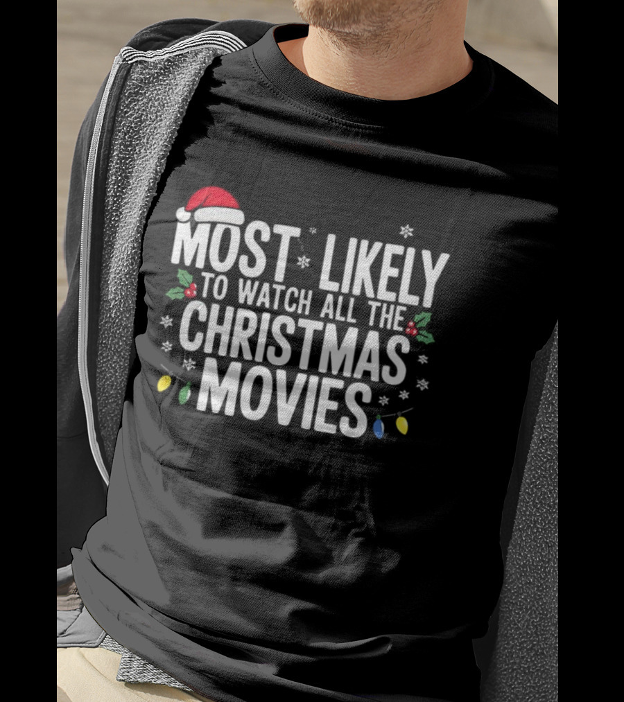 Most Likely To All The Christmas Movies Festive Lights And Santa Hat Holiday Fun T-Shirt