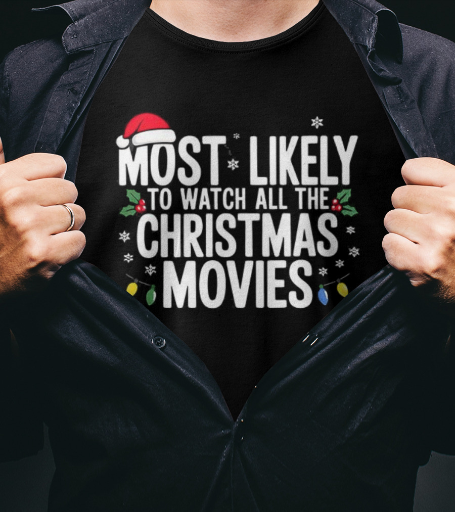 Most Likely To All The Christmas Movies Festive Lights And Santa Hat Holiday Fun T-Shirt