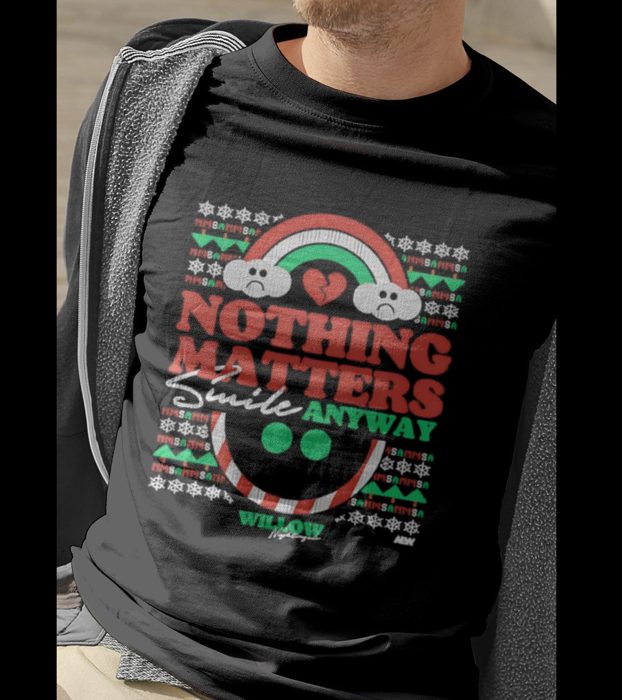 Nothing Matters Smile Anyway Willow Nightingale Christmas Holiday T-Shirt
