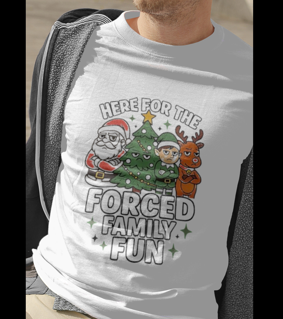 Here For The Forced Family Fun Christmas Santa Elf Reindeer Tree T-Shirt