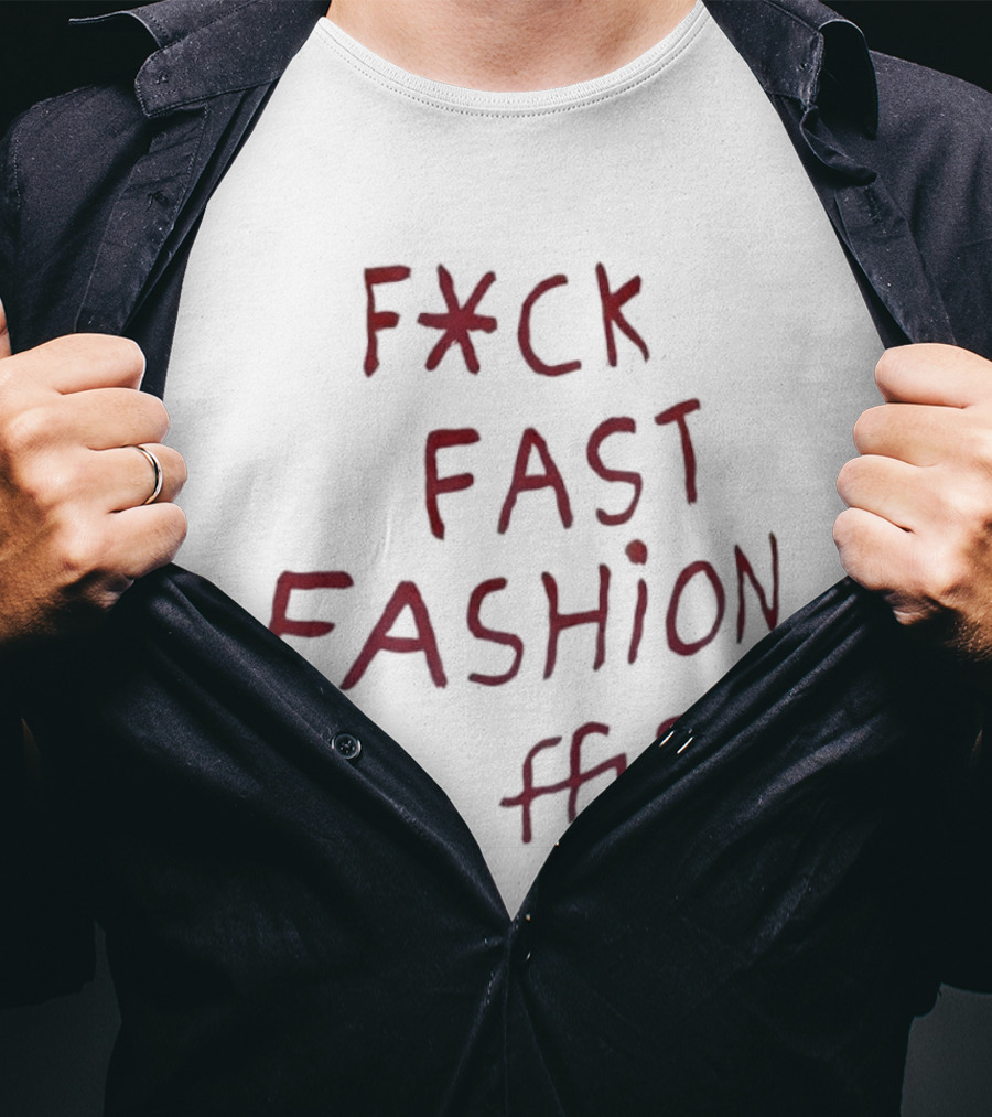 Fck Fast Fashion Fuck Fast Fashion Ffu T-Shirt