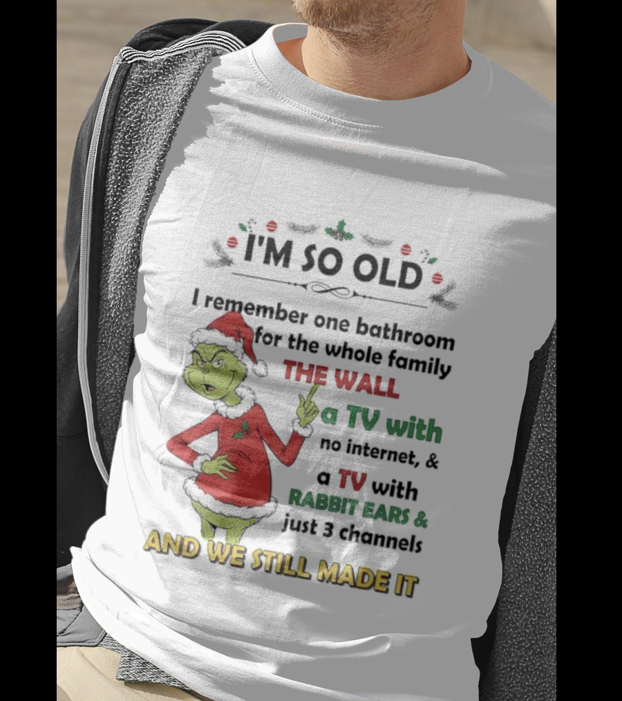 I'm So Old Grinch Santa Remembering One Bathroom Family Wall TV Rabbit Ears No Internet T-Shirt