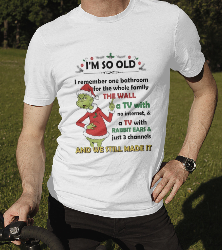 I'm So Old Grinch Santa Remembering One Bathroom Family Wall TV Rabbit Ears No Internet T-Shirt