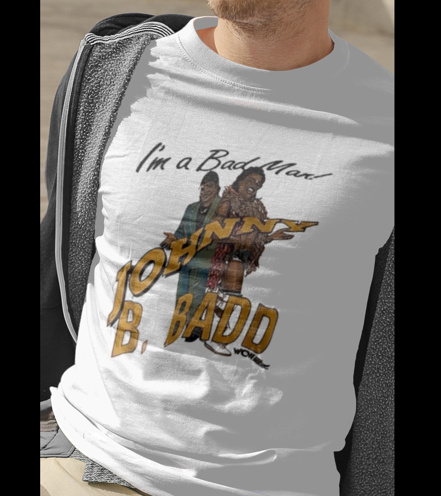 I'm A Bad Man Johnny B. Badd Retro Style T-Shirt