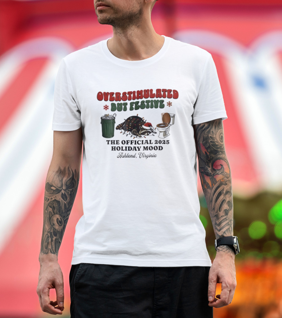 Overstimulated But Festive Raccoon The Official 2025 Holiday Mood Ashland Virginia T-Shirt