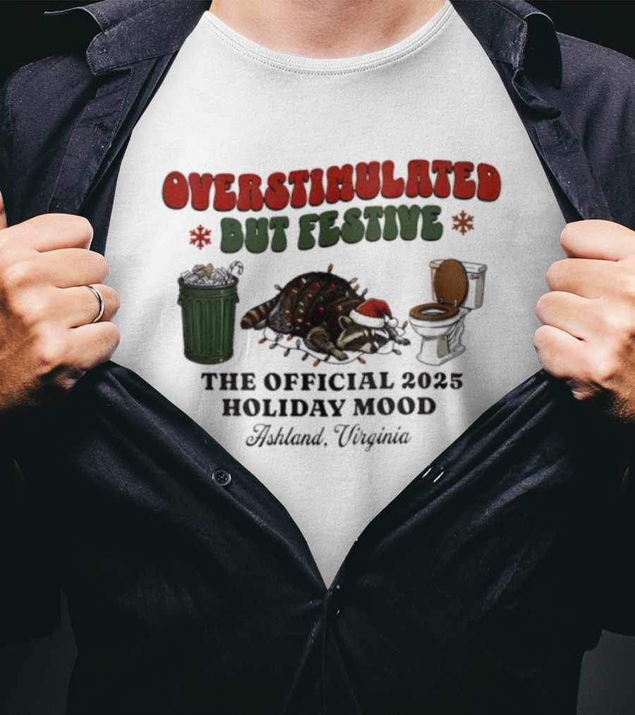 Overstimulated But Festive Raccoon The Official 2025 Holiday Mood Ashland Virginia T-Shirt