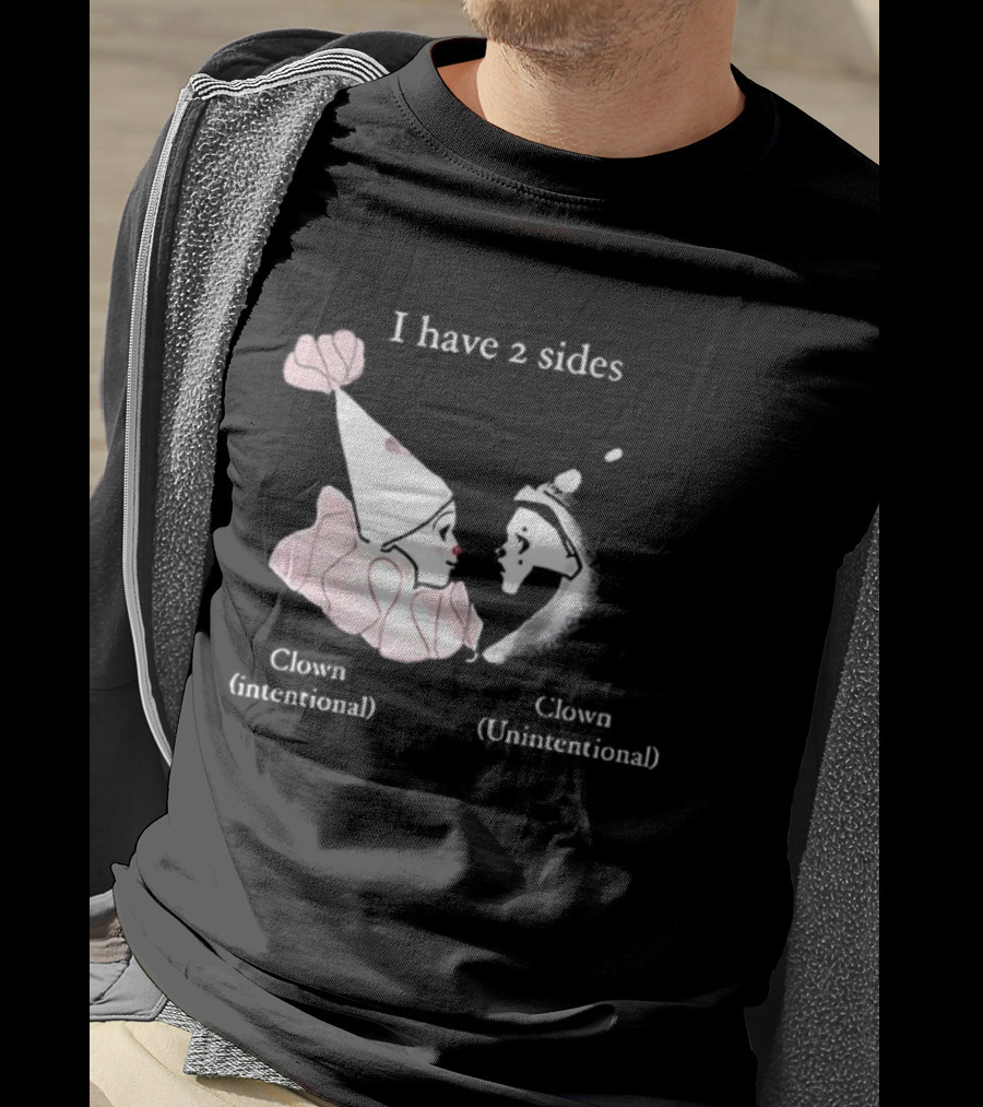 I Have Two Sides Clown Intentional Unintentional T-Shirt