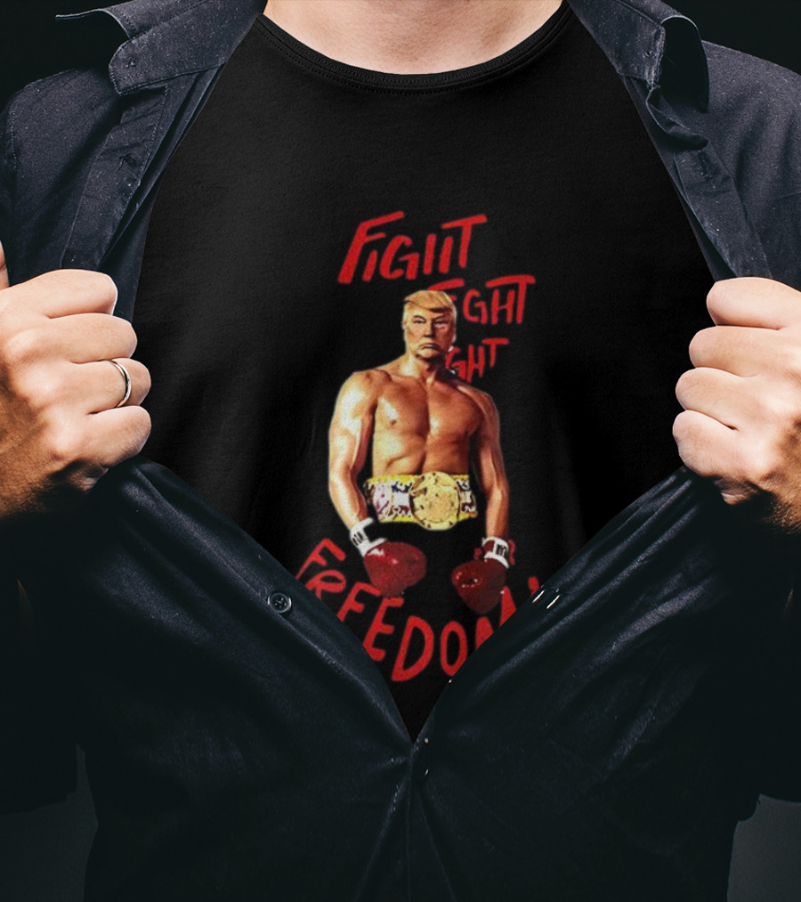 Fight Fight Fight For Freedom Boxing Champion Trump T-Shirt