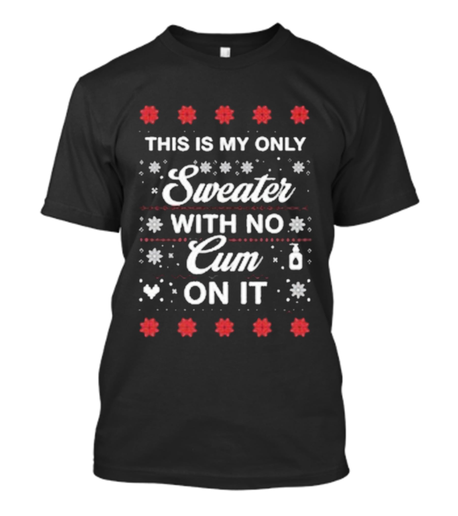This Is My Only Sweater With No Cum On It Christmas Holiday Humor T-Shirt