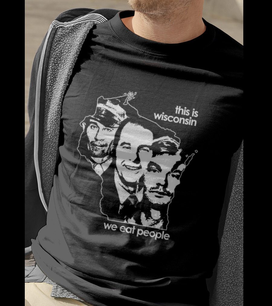 This Is Wisconsin We Eat People Serial Killer Faces T-Shirt
