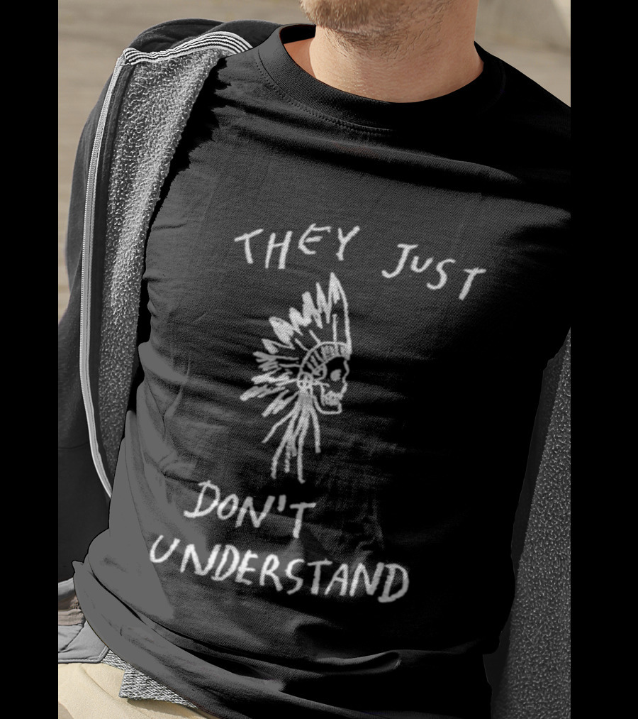They Just Don’t Understand Skull Headdress Design T-Shirt