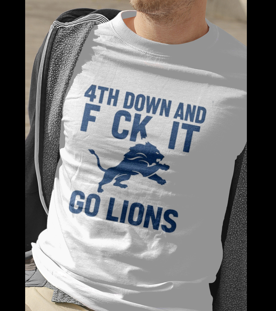 Detroit Lions NFL Football 4th Down And F*ck It Go Lions T-Shirt