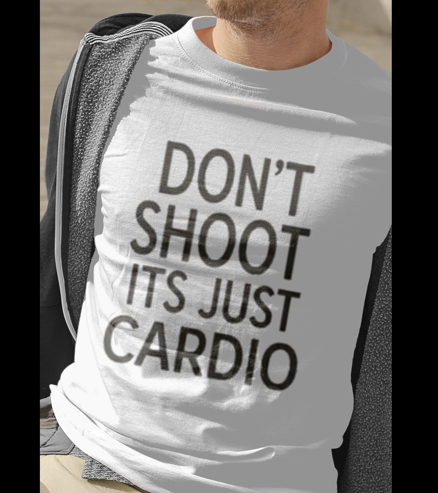 Don't Shoot It's Just Cardio Fitness Humor Running Phrase T-Shirt
