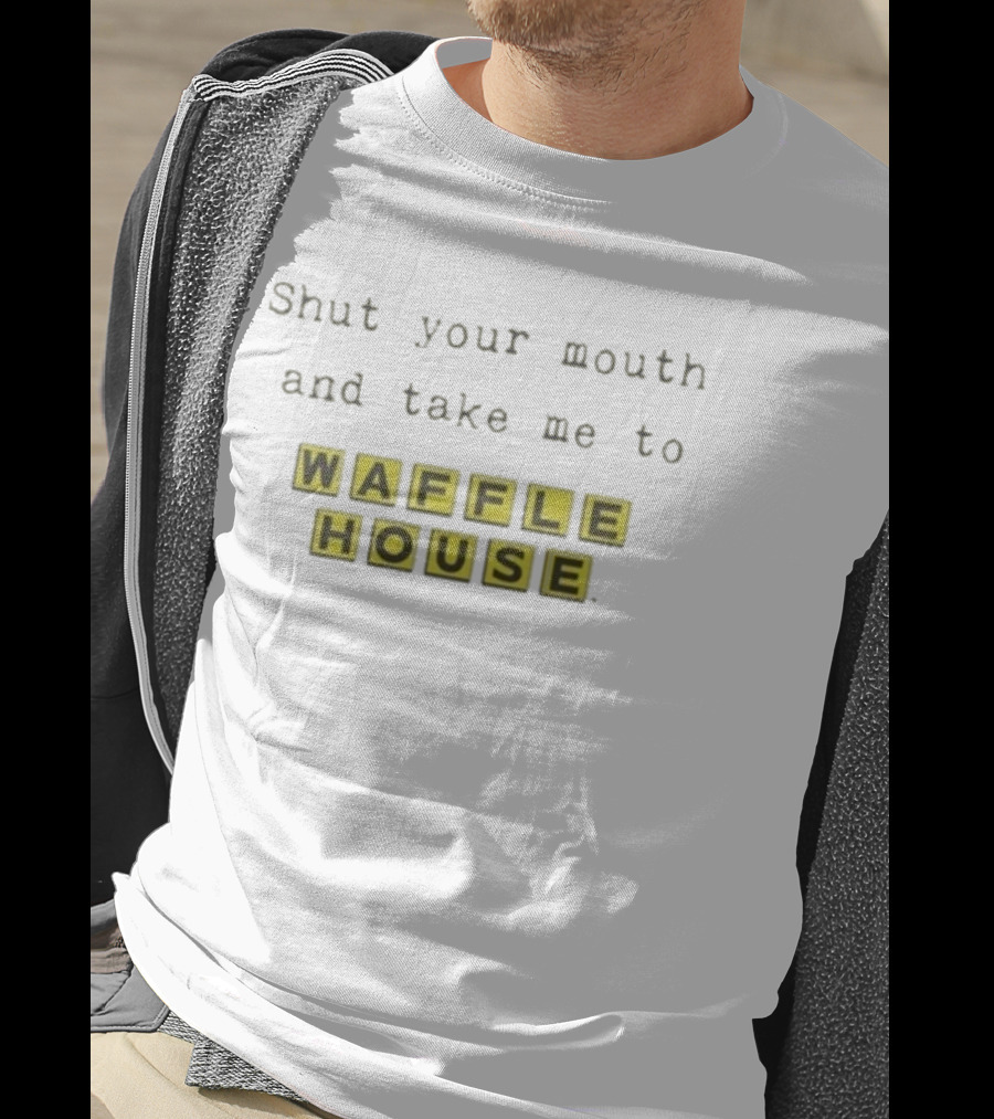 Shut Your Mouth And Take Me To Waffle House Blocks T-Shirt