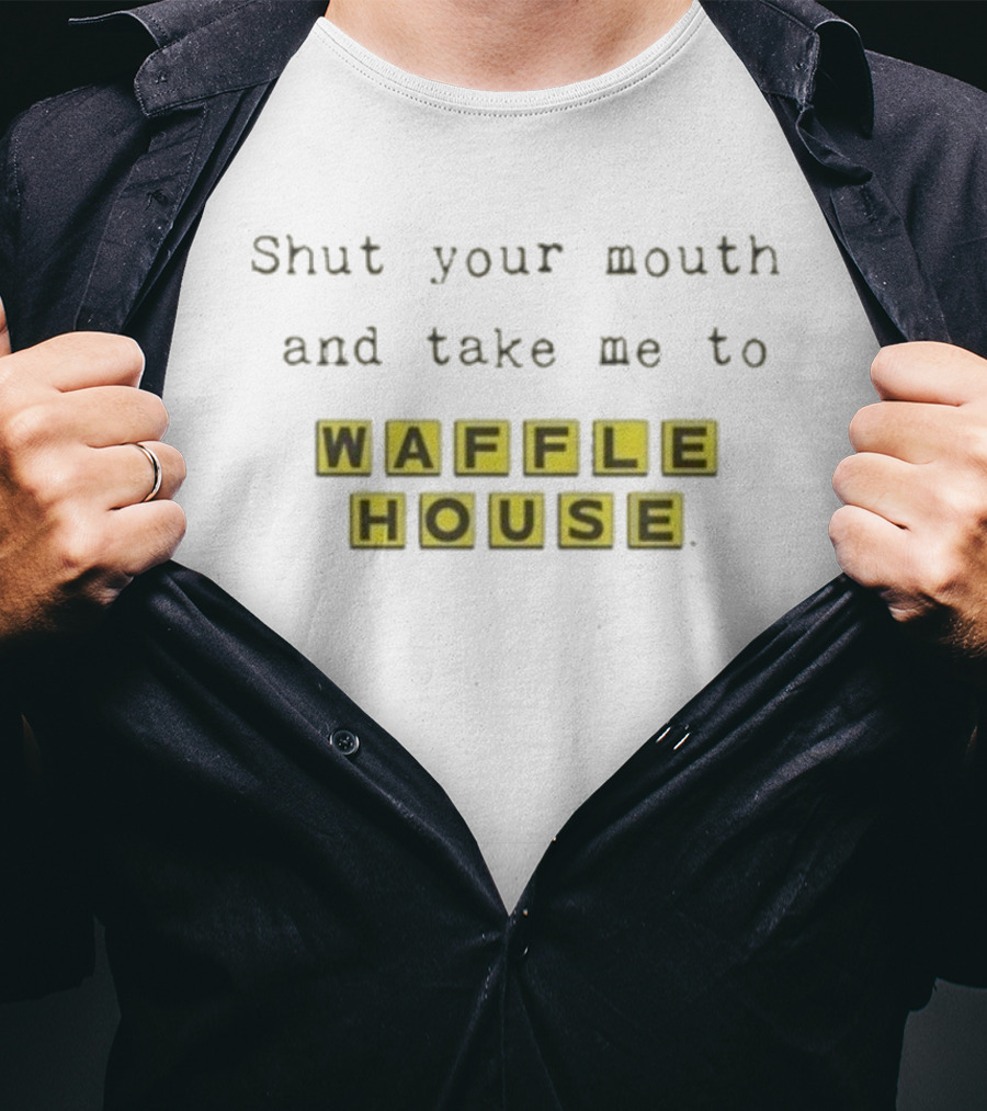Shut Your Mouth And Take Me To Waffle House Blocks T-Shirt