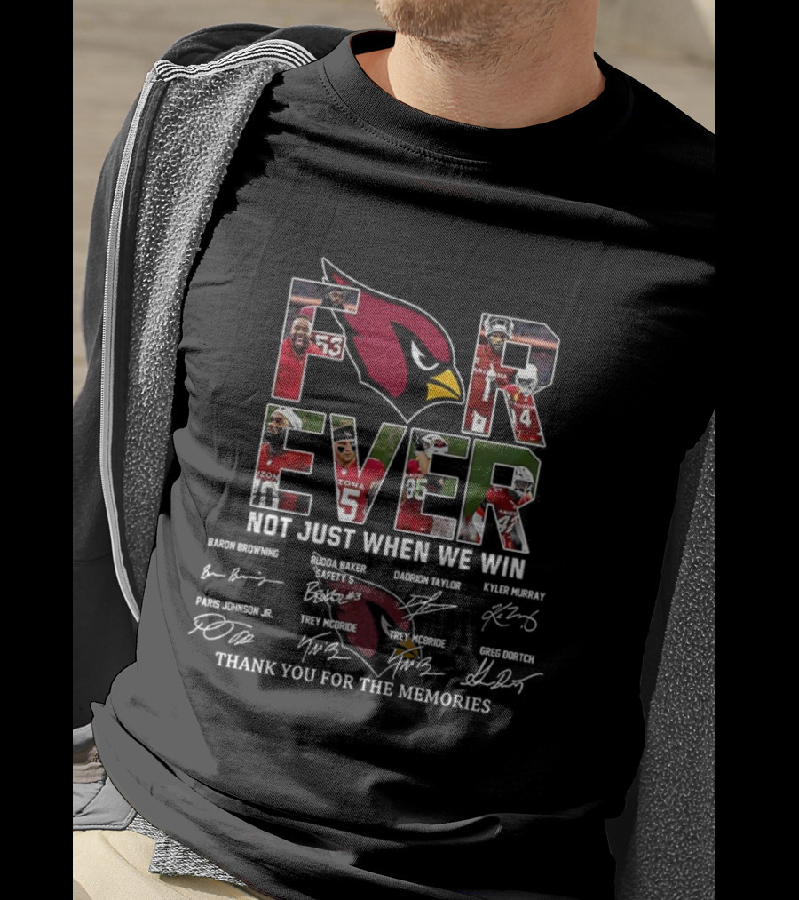 Arizona Cardinals Forever Not Just When We Win Thank You For The Memories Signatures T-Shirt