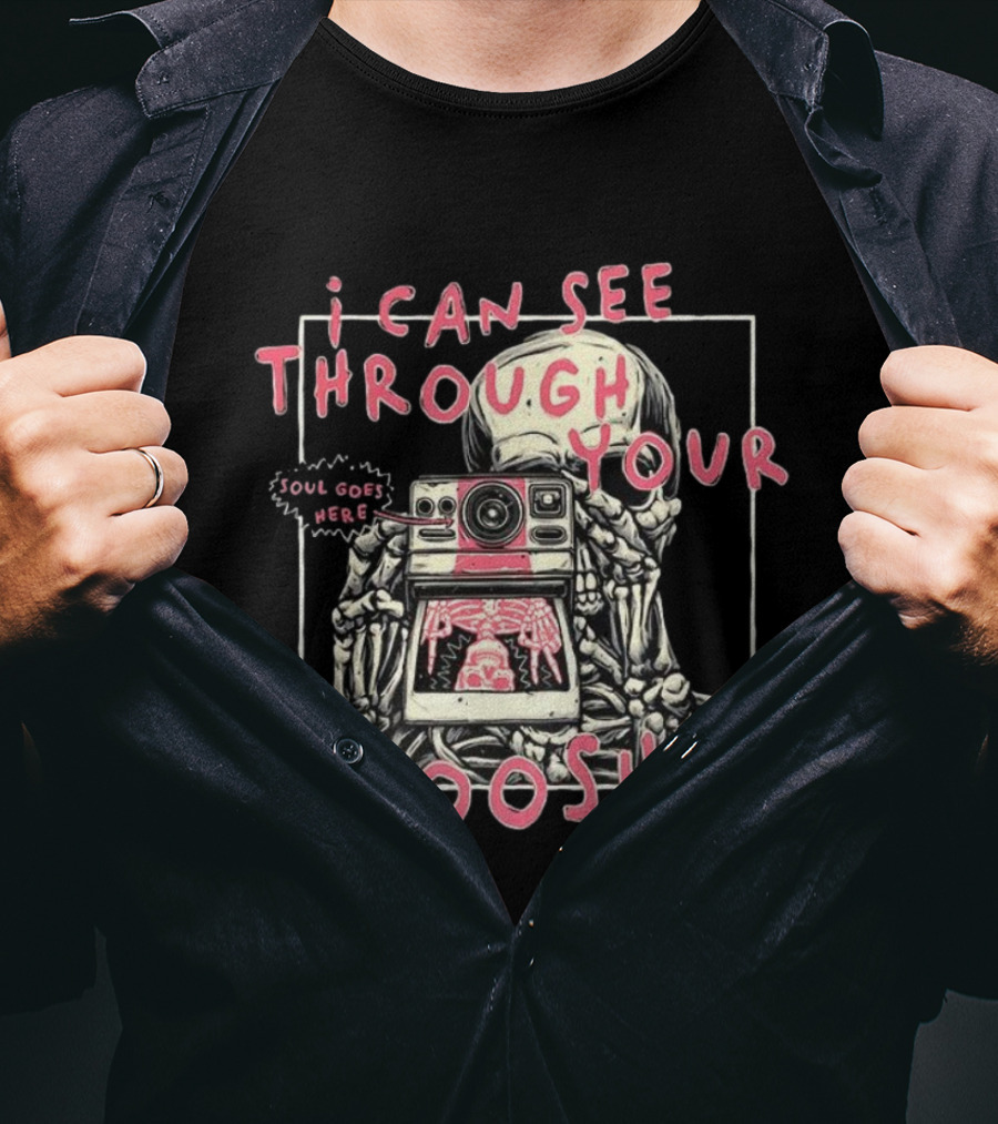 I Can See Through Your Booshit Skeleton Soul Goes Here T-Shirt