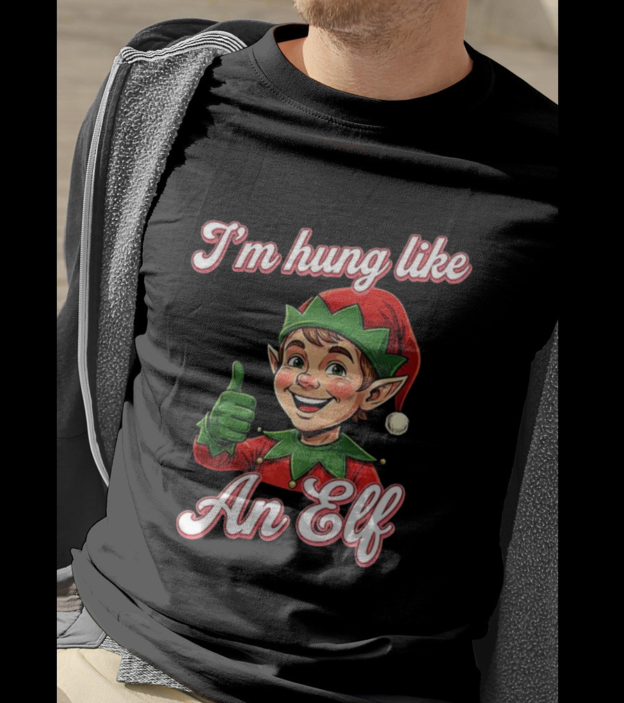I'm Hung Like An Elf Funny Christmas Humor T-Shirt