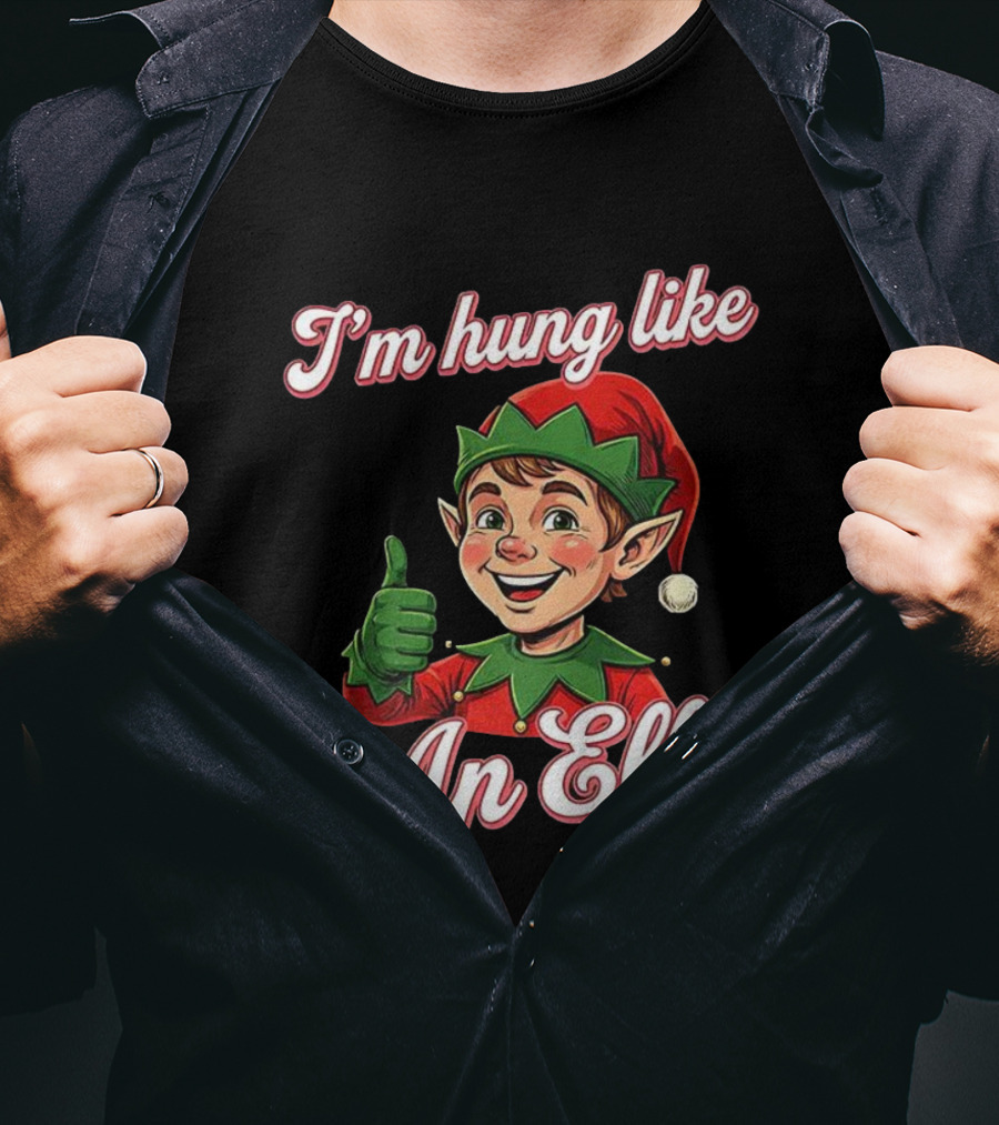 I'm Hung Like An Elf Funny Christmas Humor T-Shirt
