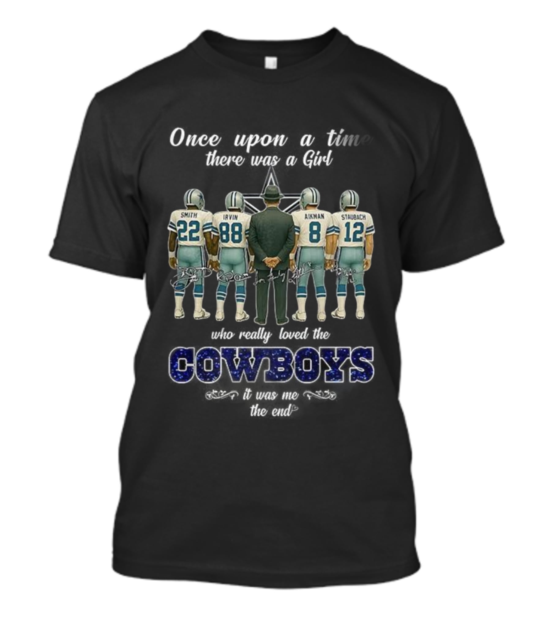 Once Upon A Time There Was A Girl Who Really Loved The Cowboys Smith Irvin Aikman Staubach It Was Me The End T-Shirt