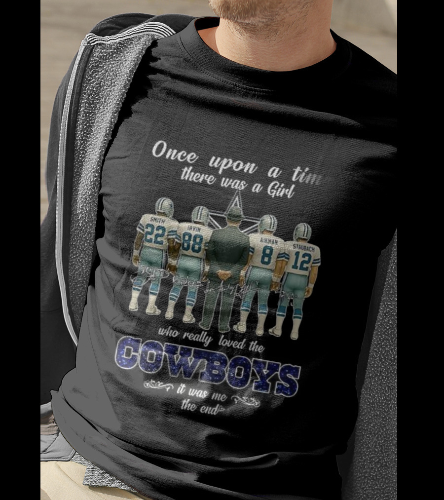 Once Upon A Time There Was A Girl Who Really Loved The Cowboys Smith Irvin Aikman Staubach It Was Me The End T-Shirt