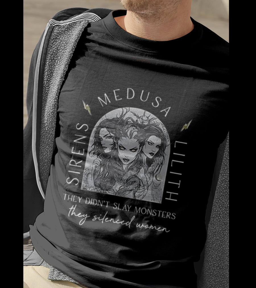 Sirens Medusa Lilith They Didn't Slay Monsters They Silenced Women T-Shirt