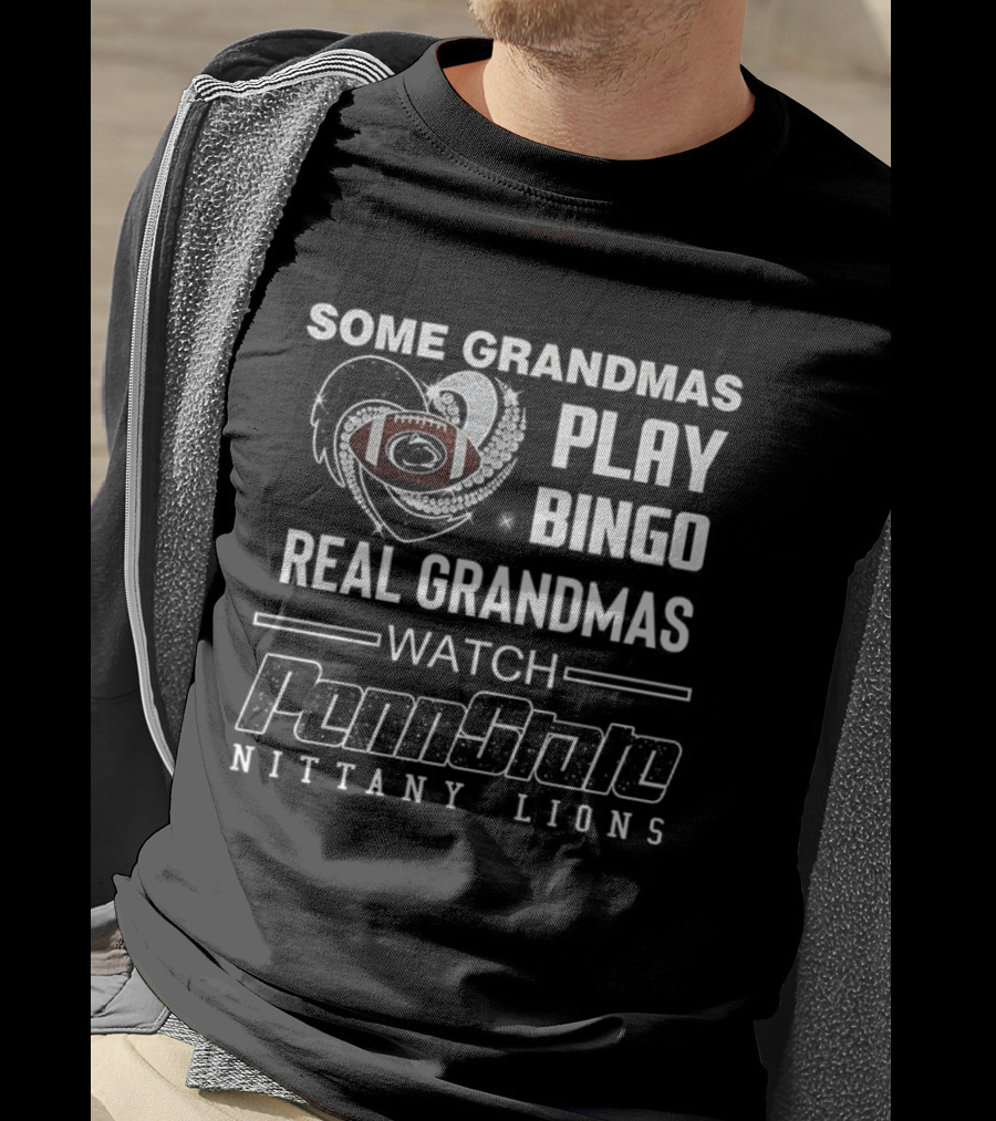Some Grandmas Play Bingo Real Grandmas Penn State Nittany Lions Football T-Shirt