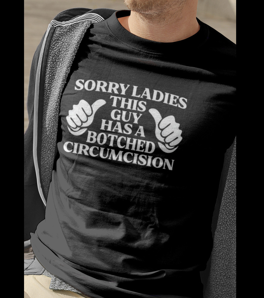 Sorry Ladies This Guy Has A Botched Circumcision Funny Thumbs Up T-Shirt